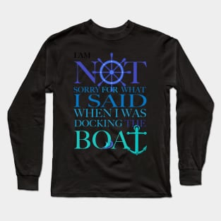 I am sorry I was docking the boat, not Long Sleeve T-Shirt